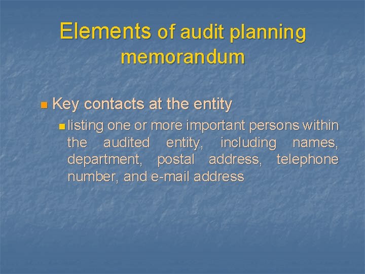 Elements of audit planning memorandum n Key contacts at the entity n listing one