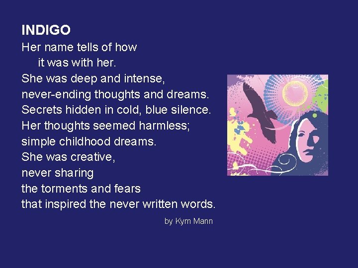 INDIGO Her name tells of how it was with her. She was deep and
