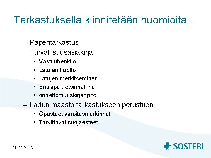 Tarkastuksella kiinnitetään huomioita… – Paperitarkastus – Turvallisuusasiakirja • • • Vastuuhenkilö Latujen huolto Latujen