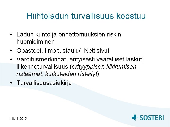 Hiihtoladun turvallisuus koostuu • Ladun kunto ja onnettomuuksien riskin huomioiminen • Opasteet, ilmoitustaulu/ Nettisivut