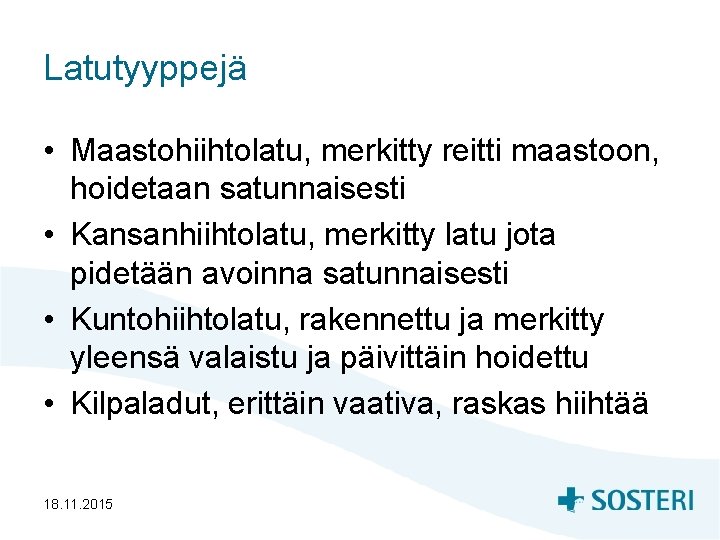 Latutyyppejä • Maastohiihtolatu, merkitty reitti maastoon, hoidetaan satunnaisesti • Kansanhiihtolatu, merkitty latu jota pidetään