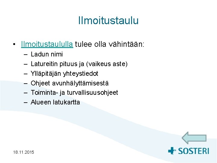 Ilmoitustaulu • Ilmoitustaululla tulee olla vähintään: – – – Ladun nimi Latureitin pituus ja