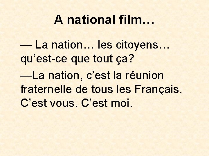 A national film… — La nation… les citoyens… qu’est-ce que tout ça? —La nation,