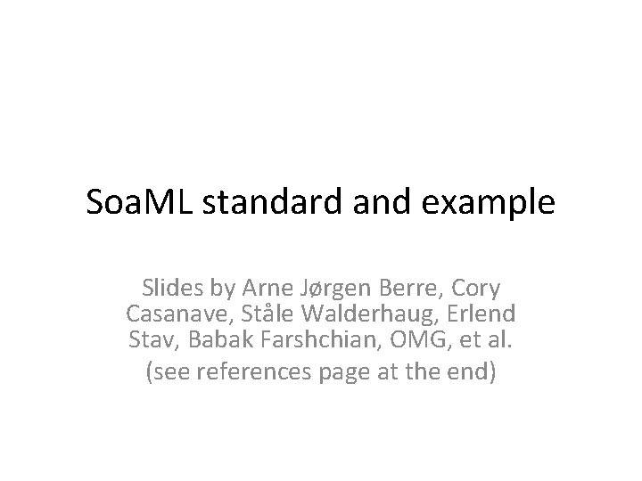 Soa. ML standard and example Slides by Arne Jørgen Berre, Cory Casanave, Ståle Walderhaug,