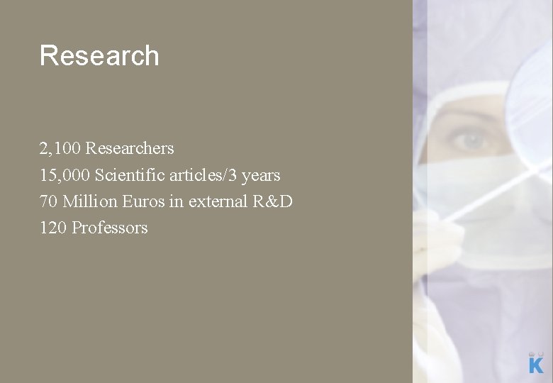 Research 2, 100 Researchers 15, 000 Scientific articles/3 years 70 Million Euros in external