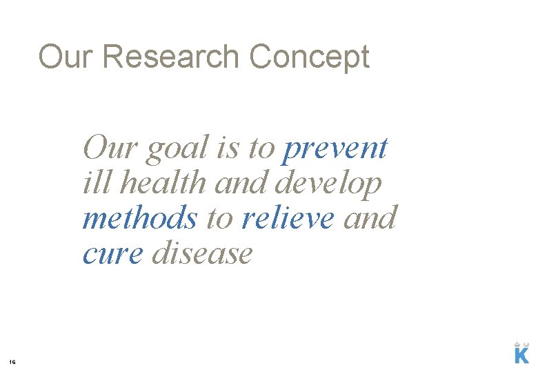 Our Research Concept Our goal is to prevent ill health and develop methods to