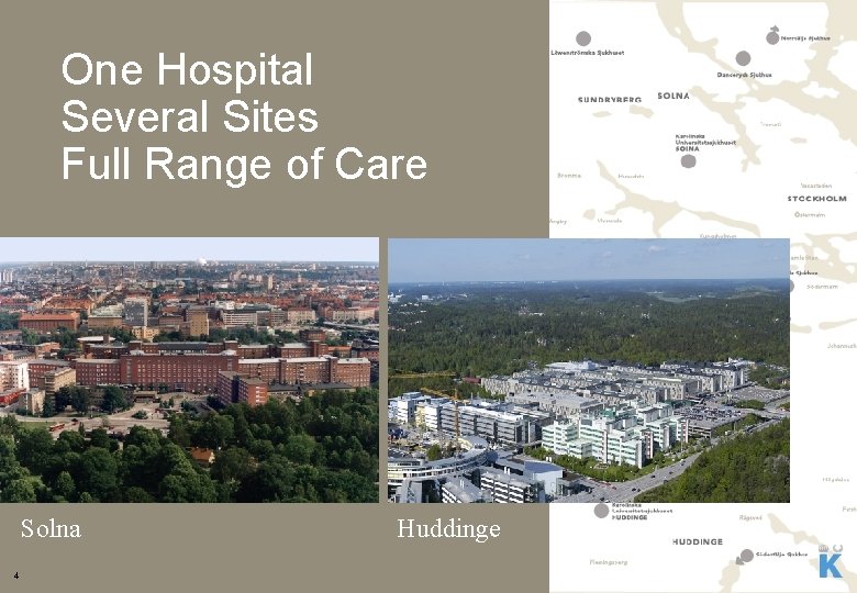 One Hospital Several Sites Full Range of Care Solna 4 Huddinge 