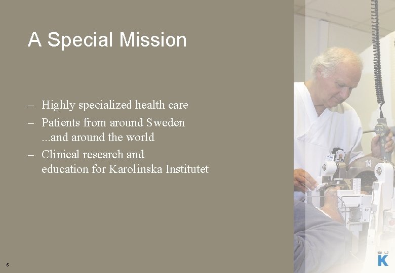 A Special Mission – Highly specialized health care – Patients from around Sweden. .