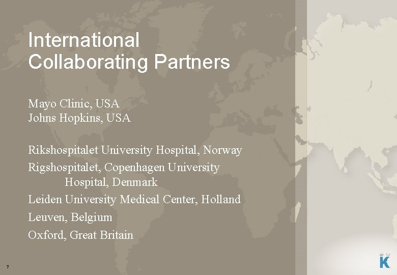 International Collaborating Partners Mayo Clinic, USA Johns Hopkins, USA Rikshospitalet University Hospital, Norway Rigshospitalet,
