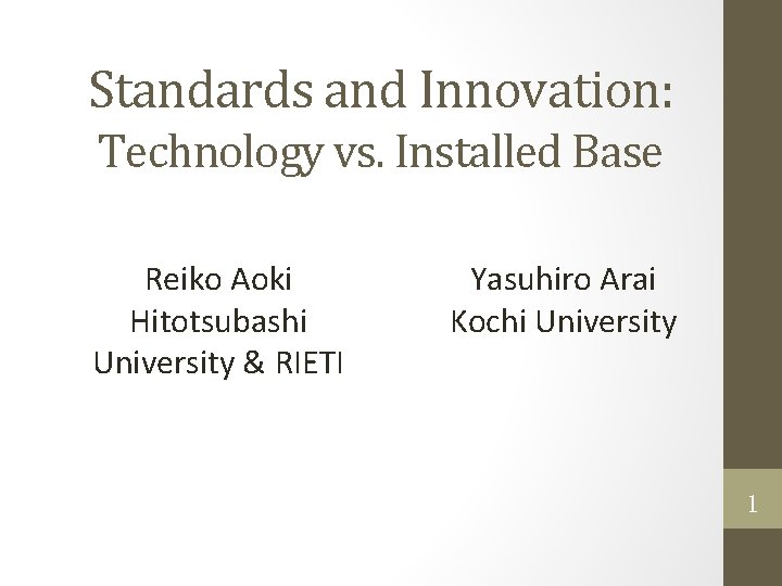 Standards and Innovation: Technology vs. Installed Base Reiko Aoki Hitotsubashi University & RIETI Yasuhiro