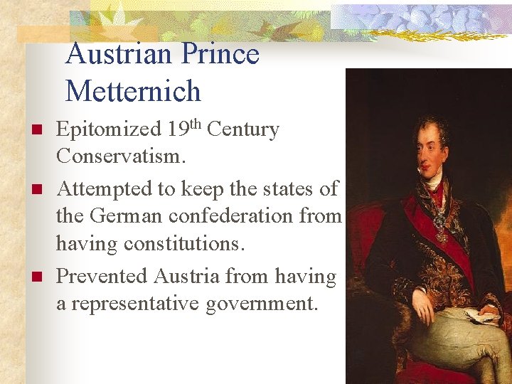Austrian Prince Metternich n n n Epitomized 19 th Century Conservatism. Attempted to keep