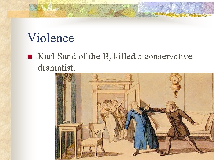 Violence n Karl Sand of the B, killed a conservative dramatist. 