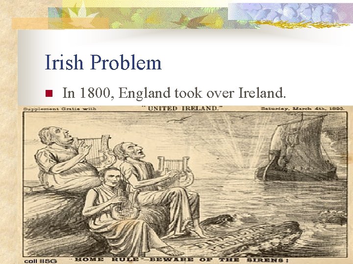 Irish Problem n In 1800, England took over Ireland. 