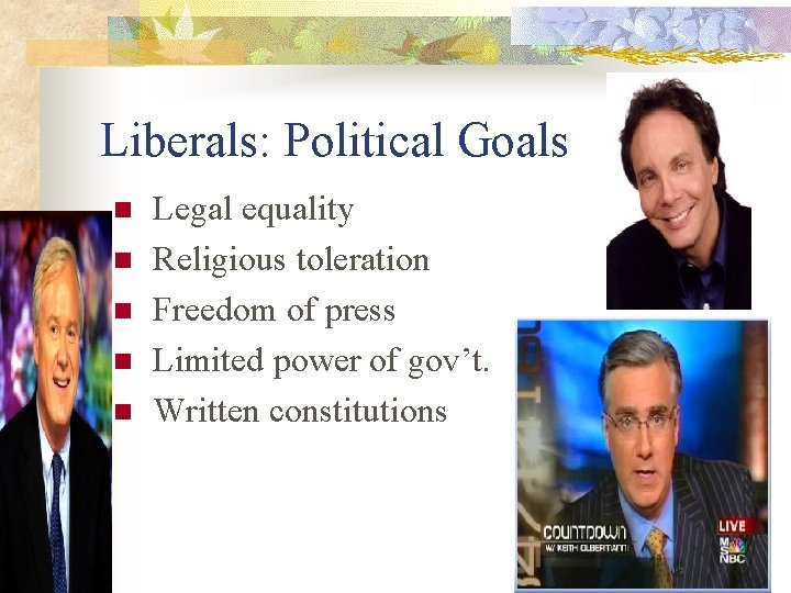 Liberals: Political Goals n n n Legal equality Religious toleration Freedom of press Limited