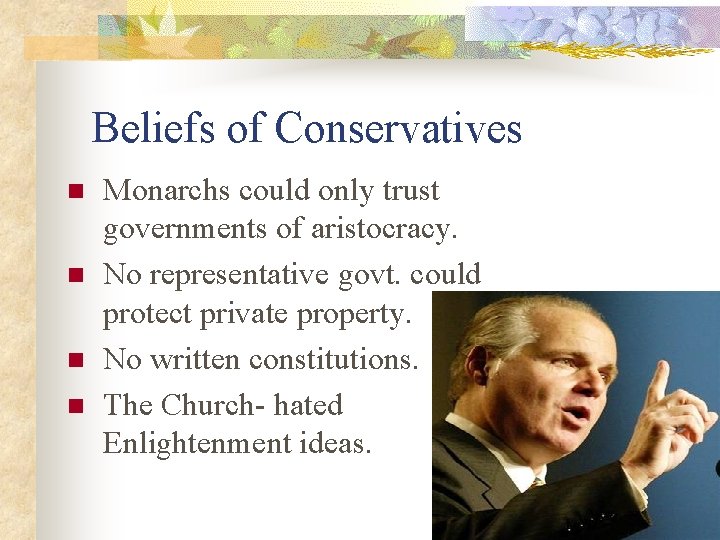 Beliefs of Conservatives n n Monarchs could only trust governments of aristocracy. No representative