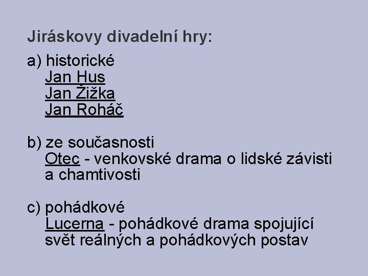 Jiráskovy divadelní hry: a) historické Jan Hus Jan Žižka Jan Roháč b) ze současnosti