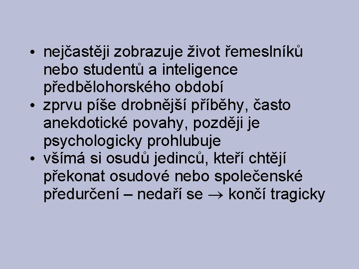  • nejčastěji zobrazuje život řemeslníků nebo studentů a inteligence předbělohorského období • zprvu