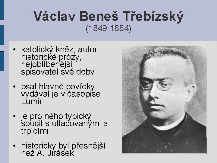 Václav Beneš Třebízský (1849 -1884) • katolický kněz, autor historické prózy, nejoblíbenější spisovatel své