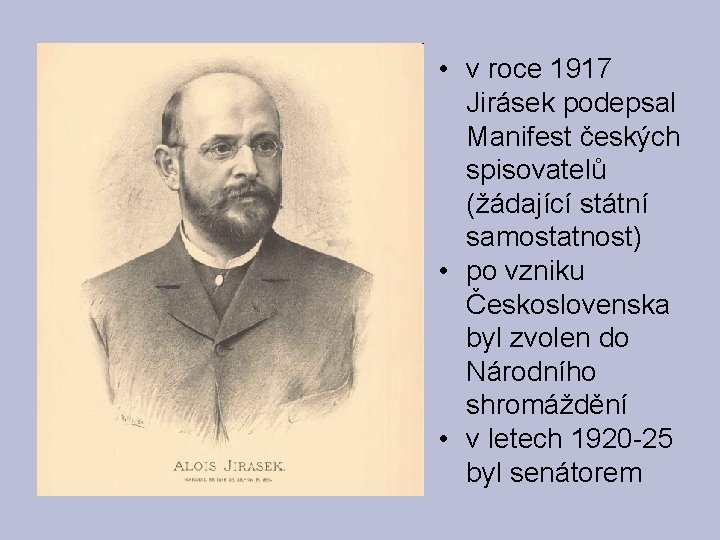  • v roce 1917 Jirásek podepsal Manifest českých spisovatelů (žádající státní samostatnost) •