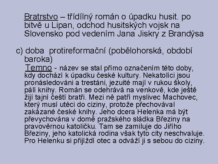  Bratrstvo – třídílný román o úpadku husit. po bitvě u Lipan, odchod husitských