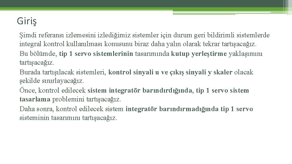 Giriş Şimdi referansı izlemesini izlediğimiz sistemler için durum geri bildirimli sistemlerde integral kontrol kullanılması