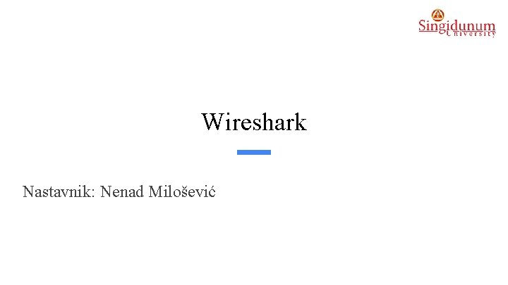 Wireshark Nastavnik: Nenad Milošević 