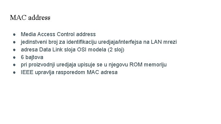 MAC address ● ● ● Media Access Control address jedinstveni broj za identifikaciju uredjaja/interfejsa