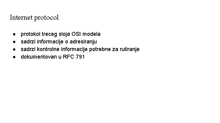 Internet protocol ● ● protokol treceg sloja OSI modela sadrzi informacije o adresiranju sadrzi