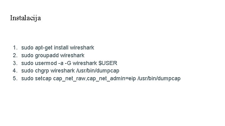 Instalacija 1. 2. 3. 4. 5. sudo apt-get install wireshark sudo groupadd wireshark sudo