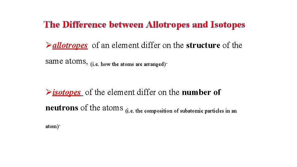 The Difference between Allotropes and Isotopes Øallotropes of an element differ on the structure
