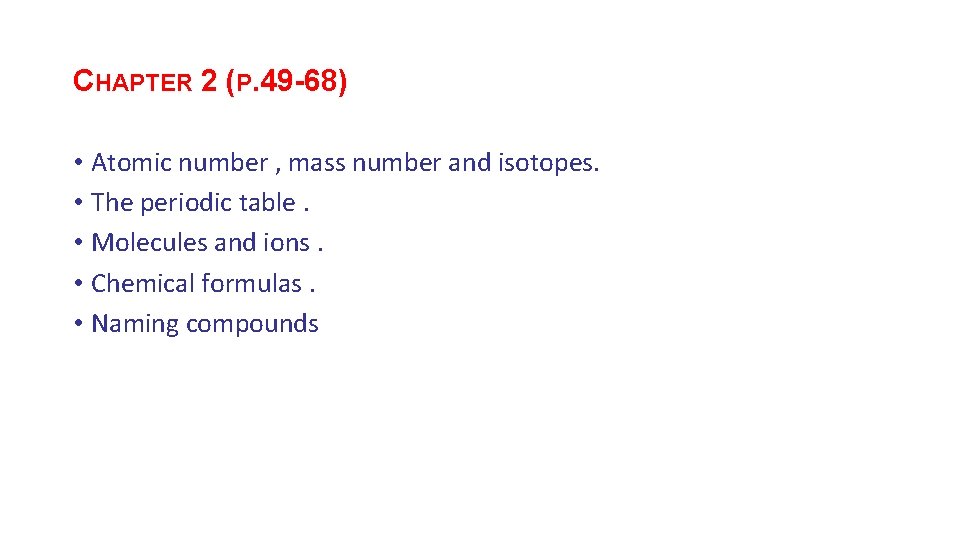 CHAPTER 2 (P. 49 -68) • Atomic number , mass number and isotopes. •