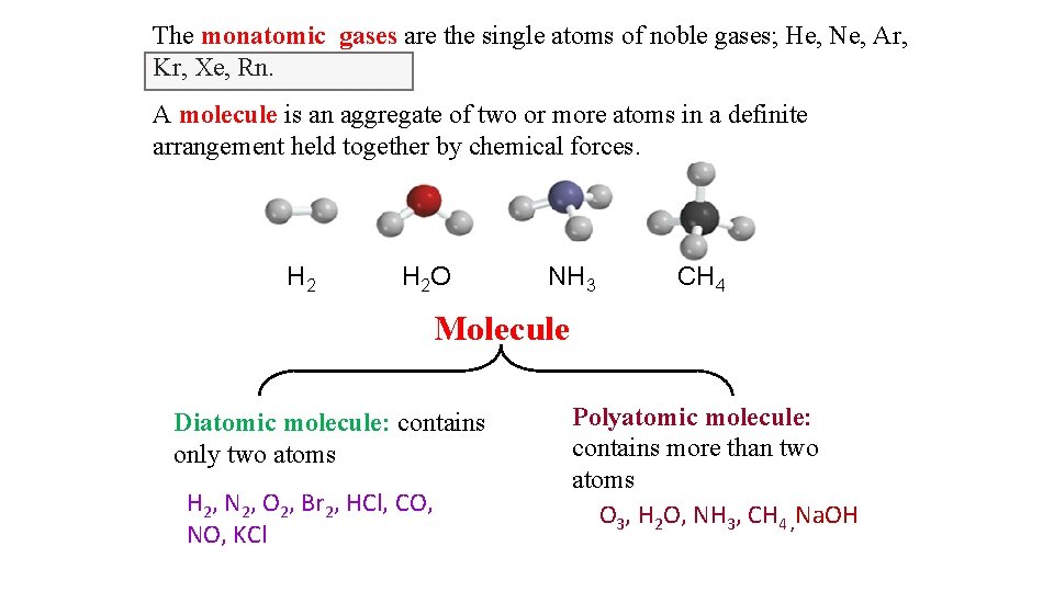 The monatomic gases are the single atoms of noble gases; He, Ne, Ar, Kr,