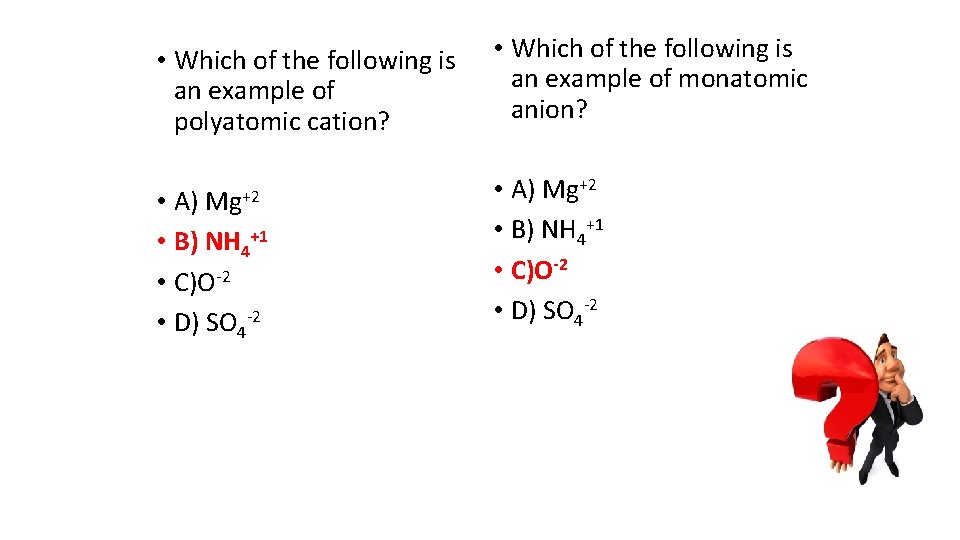  • Which of the following is an example of polyatomic cation? Mg+2 •