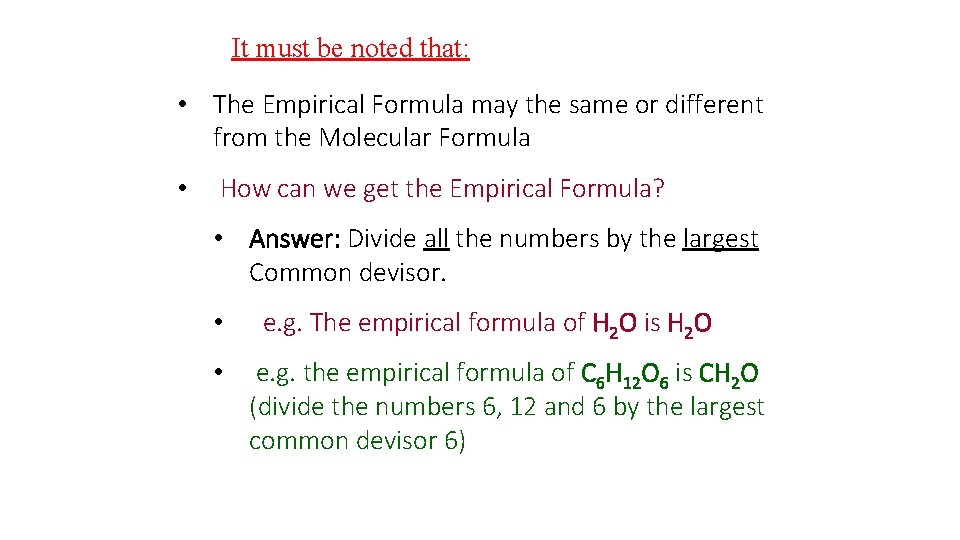 It must be noted that: • The Empirical Formula may the same or different