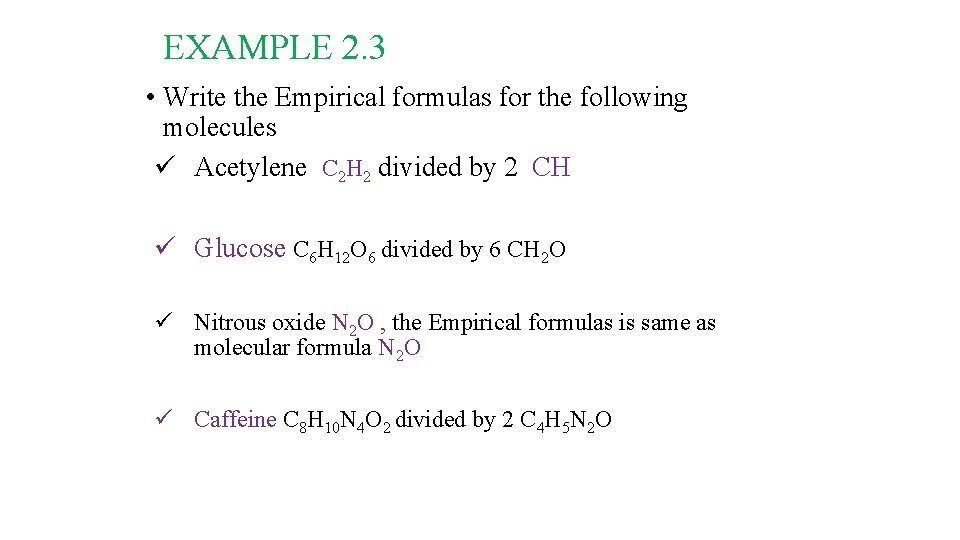EXAMPLE 2. 3 • Write the Empirical formulas for the following molecules ü Acetylene