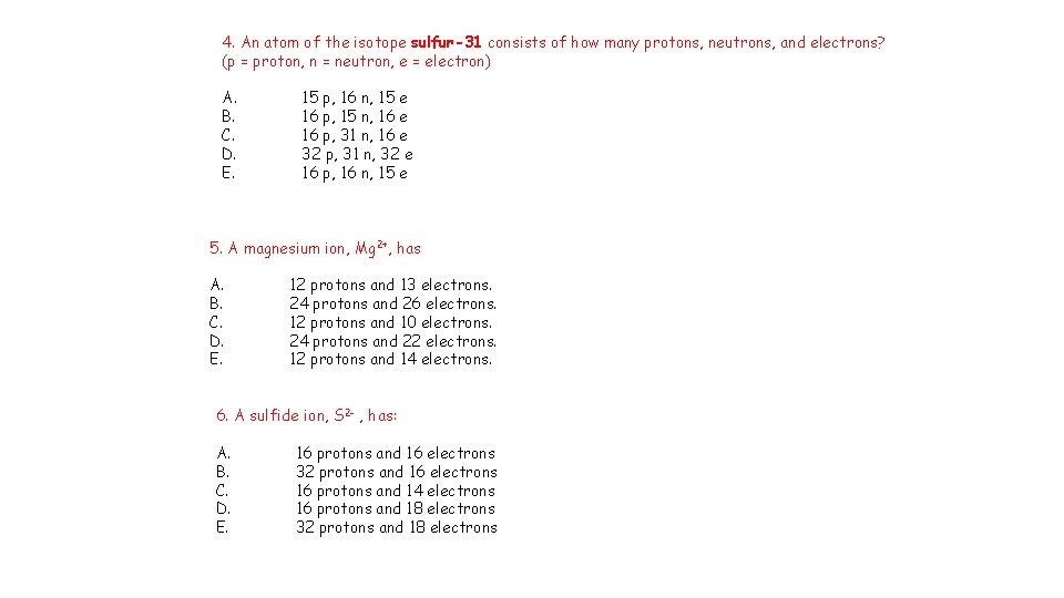 4. An atom of the isotope sulfur-31 consists of how many protons, neutrons, and