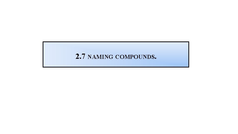 2. 7 NAMING COMPOUNDS. 