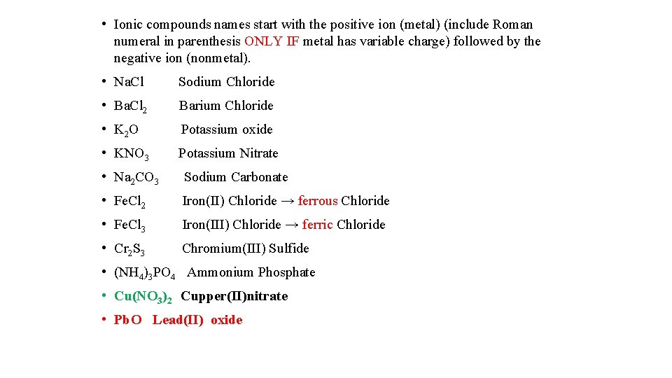  • Ionic compounds names start with the positive ion (metal) (include Roman numeral