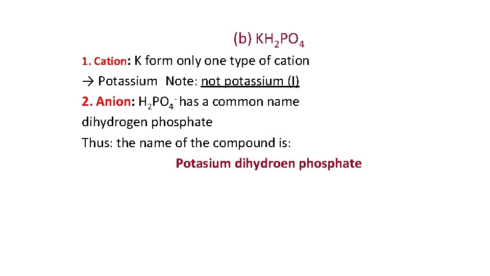 (b) KH 2 PO 4 1. Cation: K form only one type of cation