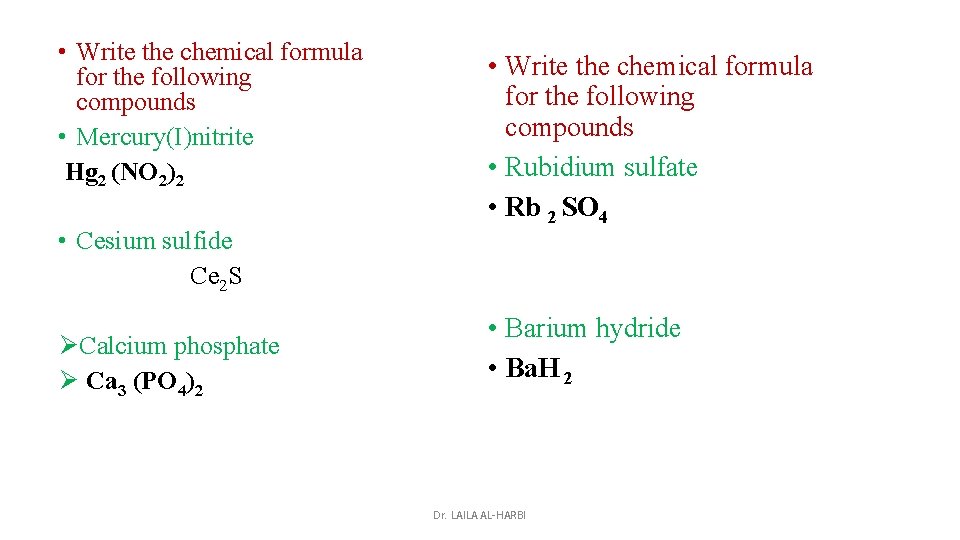  • Write the chemical formula for the following compounds • Mercury(I)nitrite Hg 2
