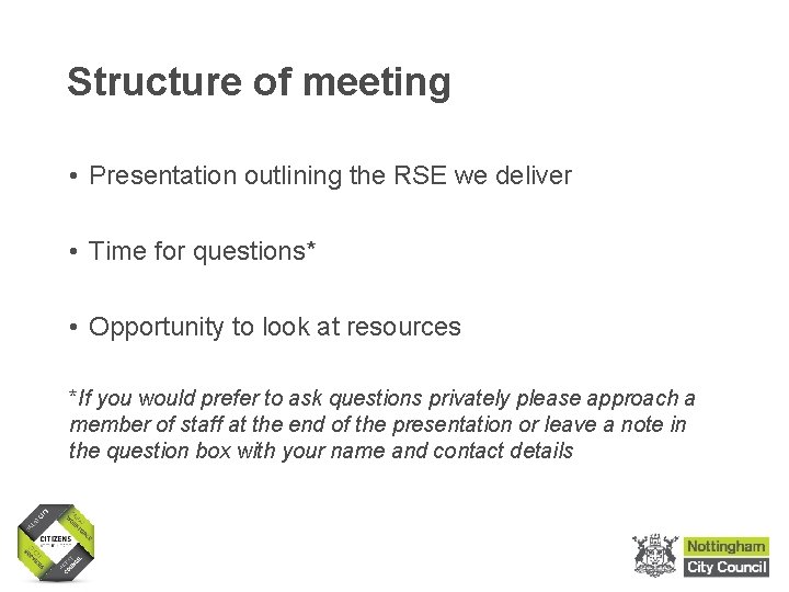 Structure of meeting • Presentation outlining the RSE we deliver • Time for questions* Structure of meeting • Presentation outlining the RSE we deliver • Time for questions*