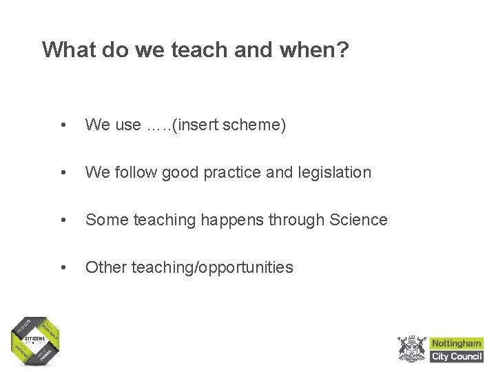 What do we teach and when? • We use …. . (insert scheme) • What do we teach and when? • We use …. . (insert scheme) •