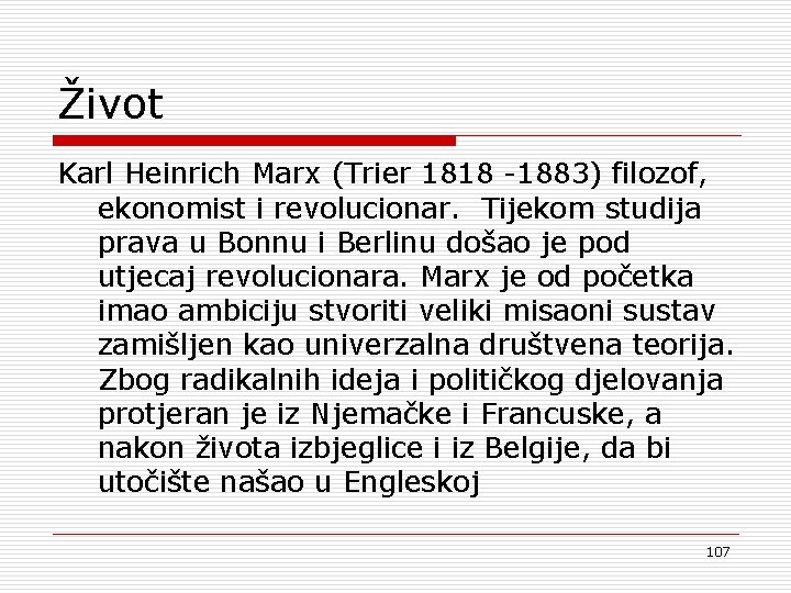 Život Karl Heinrich Marx (Trier 1818 -1883) filozof, ekonomist i revolucionar. Tijekom studija prava