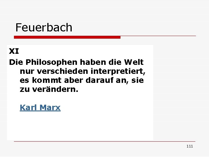 Feuerbach XI Die Philosophen haben die Welt nur verschieden interpretiert, es kommt aber darauf
