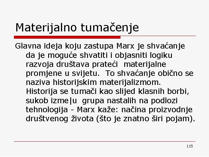 Materijalno tumačenje Glavna ideja koju zastupa Marx je shvaćanje da je moguće shvatiti i