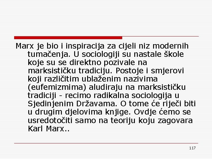 Marx je bio i inspiracija za cijeli niz modernih tumačenja. U sociologiji su nastale