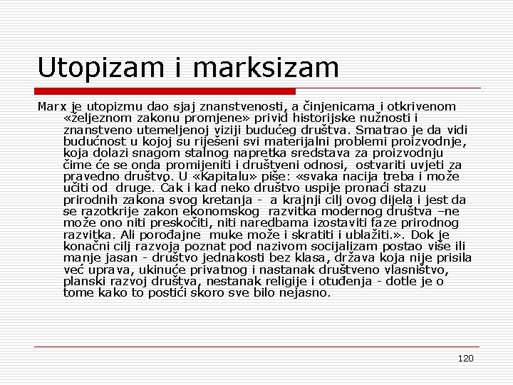 Utopizam i marksizam Marx je utopizmu dao sjaj znanstvenosti, a činjenicama i otkrivenom «željeznom