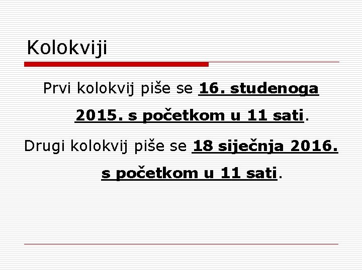 Kolokviji Prvi kolokvij piše se 16. studenoga 2015. s početkom u 11 sati. Drugi