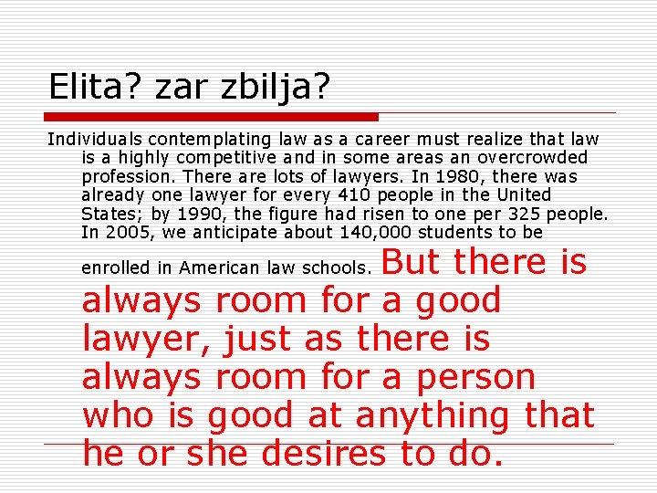 Elita? zar zbilja? Individuals contemplating law as a career must realize that law is