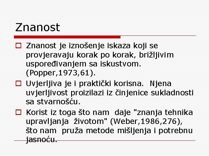 Znanost o Znanost je iznošenje iskaza koji se provjeravaju korak po korak, brižljivim uspoređivanjem